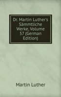 Dr. Martin Luther's Sammtliche Werke, Volume 57 (German Edition)