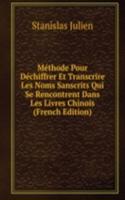Methode Pour Dechiffrer Et Transcrire Les Noms Sanscrits Qui Se Rencontrent Dans Les Livres Chinois (French Edition)