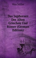 Das Jagdwesen Der Alten Griechen Und Romer (German Edition)