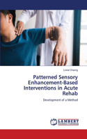 Patterned Sensory Enhancement-Based Interventions in Acute Rehab