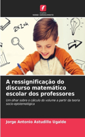 A ressignificação do discurso matemático escolar dos professores