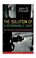 SOLUTION OF A REMARKABLE CASE - The Murder in Forty-Seventh Street (Thriller Classic)