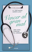 Vencer al gran mal: Una vida contra el cancer