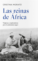 Reinas de África: Viajeras Y Exploradoras Por El Continente Negro / The Queens from Africa: Travelers and Explorers from the Black Continent