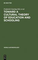 Toward a Cultural Theory of Education & Schooling