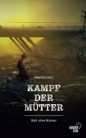 Kampf der Mutter: Welt ohne Manner (German Edition)
