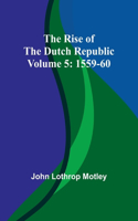 Rise of the Dutch Republic - Volume 5