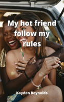 My hot friend follow my rules