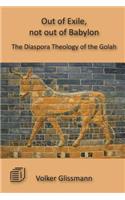 Out of Exile, not out of Babylon: The Diaspora Theology of the Golah