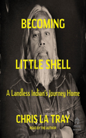 Becoming Little Shell: A Landless Indian's Journey Home