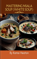 Mastering Nsala Soup(White Soup)