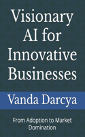 Visionary AI for Innovative Businesses