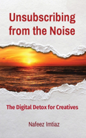 Unsubscribing from the Noise: The Digital Detox for Creatives