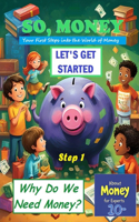 So, Money. Let's Get Started: Why Do We Need Money?(1 About Money for Experts (10-))