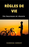 Règles de Vie: Vie heureuse et réussie