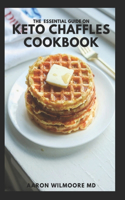 Essential Guide on Keto Chaffles Cookbook: The Essential And Effective Guide to All The Benefits Of The Ketogenic Diet To Lose Weight