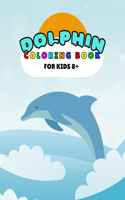 Dolphin Coloring Book For Kids 8+: Amazing Sea Creatures Relaxing Ocean Dolphin Coloring Book For Kids 8+