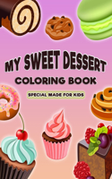 My Sweet Dessert Coloring Book: Special Made For Kids -Delightful illustration of Dessert Designs for Kids (Pancakes, Cupcakes, Ice Cream and More)