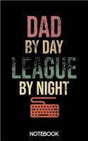 Dad by Day League by Night Notebook (100 pages)