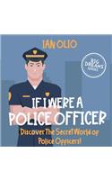 If I Were a Police Officer. Discover The Secret World of Police Officers! BIG DREAMS SERIES!: Book for Kids Ages 3-10