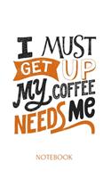 i must get up my coffee needs me A 6x9 Inch Matte Softcover Journal Notebook With 120 Blank Lined Pages