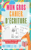 Mon Gros Cahier d'écriture Maternelle GS - CP: Apprendre l'alphabet Français et Progresser en s'amusant!, Tracer les Lettres Majuscules et Minuscules ...Maternelle Petite et Grande Section à Part