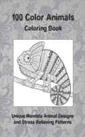 100 Color Animals - Coloring Book - Unique Mandala Animal Designs and Stress Relieving Patterns