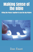 Making Sense of the Bible: Fitting the Pieces Together to See the Big Picture