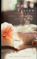 Woman of Vision: A Mother's Guided Journal to Creating the Family She Desires