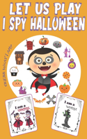 Let Us Play I Spy Halloween: A Fun Kids Workbook Game For Learning Halloween with A Fun Activity Spooky Picture Guessing Game Book for Kids Ages 2-5 Years Old. Hilarious and Int