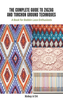 Complete Guide to Zigzag and Torchon Ground Techniques: A Book for Bobbin Lace Enthusiasts