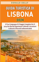 Guida Turistica Di Lisbona 2024: Il Tuo Compagno Di Viaggio Completo Per Il 2024 Per Ricche Esperienze Culturali, Avventure Culinarie E Ricordi Indimenticabili