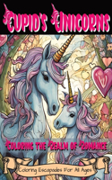 Cupid's Unicorns: Coloring the Realm of Romance: Adorable Unicorn coloring book for kids of all ages. Celebrating romance with mythical creatures. Perfect for everyon
