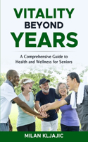 Vitality Beyond Years: A Comprehensive Guide to Health and Wellness for Seniors