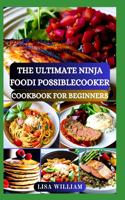 The Ultimate Ninja Foodi Possiblecooker Cookbook for Beginners: Enjoy Your Favorite Dishes with Delicious Homemade Air Fry, Broil, Pressure Cook, Slow Cook, Dehydrate, and Steam Recipes