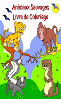 Animaux Sauvages Livre de Coloriage: Animaux amusants et mignons à colorier pour les enfants de 2 ans et plus