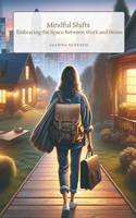 Mindful Shifts: Embracing the Space Between Work and Home