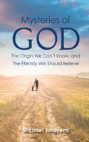 Mysteries of God, the Origin We Don't Know, the Eternity We Should Believe