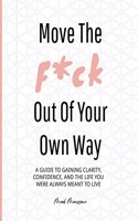 Move the F*ck Out of Your Own Way