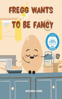 Fregg Egg Wants To Be Fancy