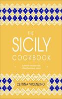The Sicily Cookbook: Authentic Recipes from a Mediterranean Island