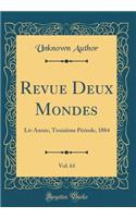 Revue Deux Mondes, Vol. 61: LIV AnnÃ©e, TroisiÃ¨me PÃ©riode, 1884 (Classic Reprint): LIV AnnÃ©e, TroisiÃ¨me PÃ©riode, 1884 (Classic Reprint)