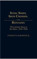 Steel Ships, Iron Crosses, and Refugees