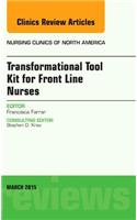 Transformational Tool Kit for Front Line Nurses, an Issue of Nursing Clinics of North America