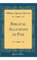 Biblical Allusions in Poe (Classic Reprint)