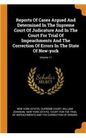Reports of Cases Argued and Determined in the Supreme Court of Judicature and in the Court for Trial of Impeachments and the Correction of Errors in the State of New-York; Volume 11