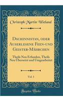 Dschinnistan, Oder Auserlesene Feen-Und Geister-Mährchen, Vol. 1