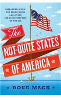 The Not-Quite States of America - Dispatches from the Territories and Other Far-Flung Outposts of the USA