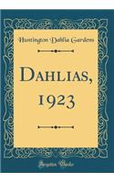 Dahlias, 1923 (Classic Reprint)