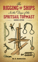 Rigging of Ships: In the Days of the Spritsail Topmast, 1600-1720